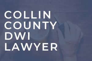 Typographical treatment that reads Collin County DWI Lawyer